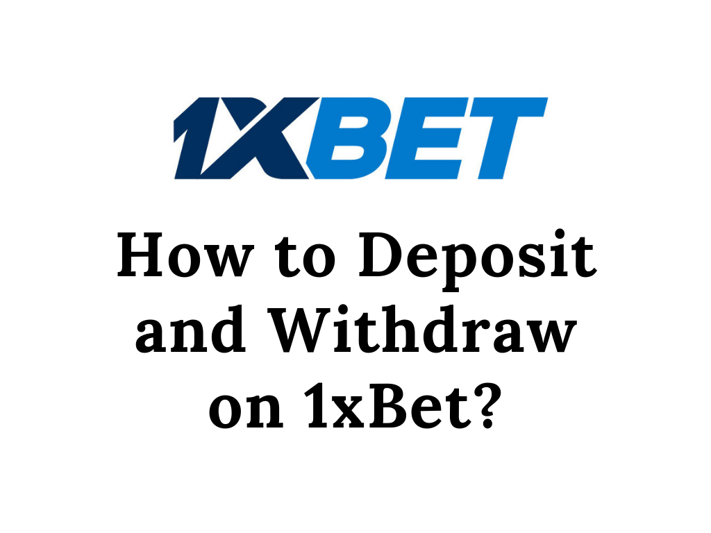 How to deposit and withdraw on 1xBet ?